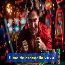 filme de crocodilo 2024